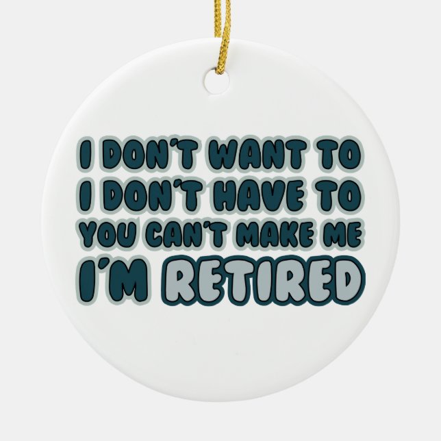Funny Retirement Quote Ceramic Ornament (Front)