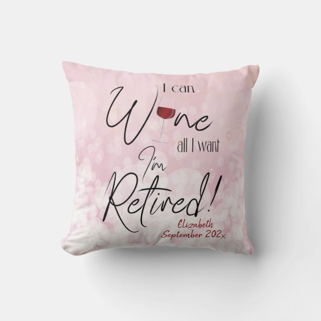 Funny Retirement Quote I Can Wine All I Want Cushion (Front)
