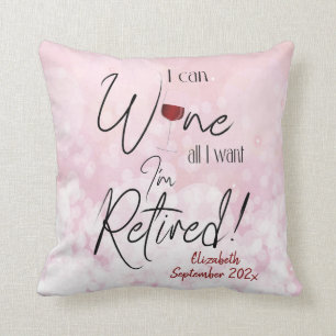 Funny Retirement Quote I Can Wine All I Want Cushion