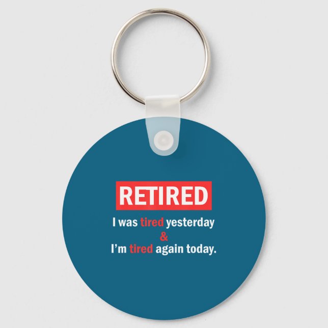 Funny Retirement Quote I'm Retired I Was Tired Yes Key Ring (Front)
