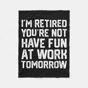 Funny Retirement Quote Retired Not Sarcastic Men Fleece Blanket