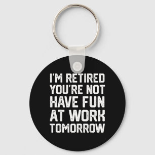 Funny Retirement Quote Retired Not Sarcastic Men Key Ring