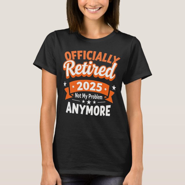 Funny Retirement Retired 2025 Not My Problem T-Shirt (Front)