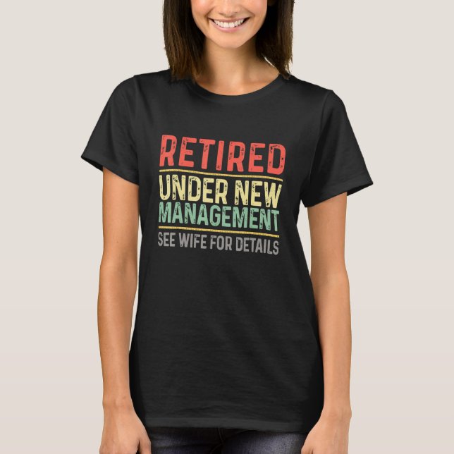 Funny Retirement Retired Under New Management See  T-Shirt (Front)