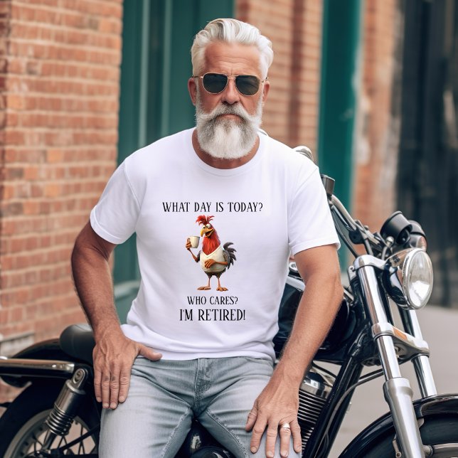 Funny Retirement Retiree Humour What Day Is Today T-Shirt (Creator Uploaded)