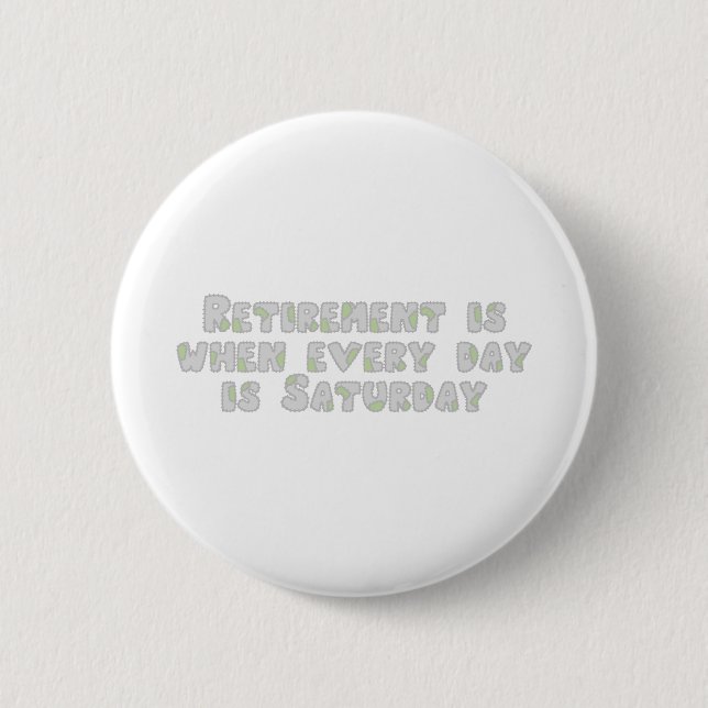 Funny Retirement Saying 6 Cm Round Badge (Front)