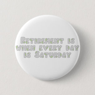 Funny Retirement Saying 6 Cm Round Badge