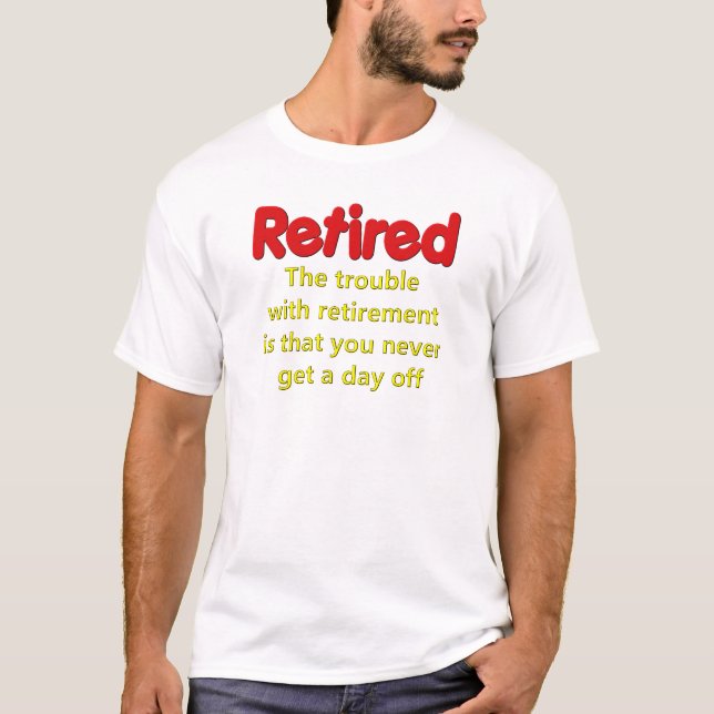 Funny Retirement Saying T-Shirt (Front)