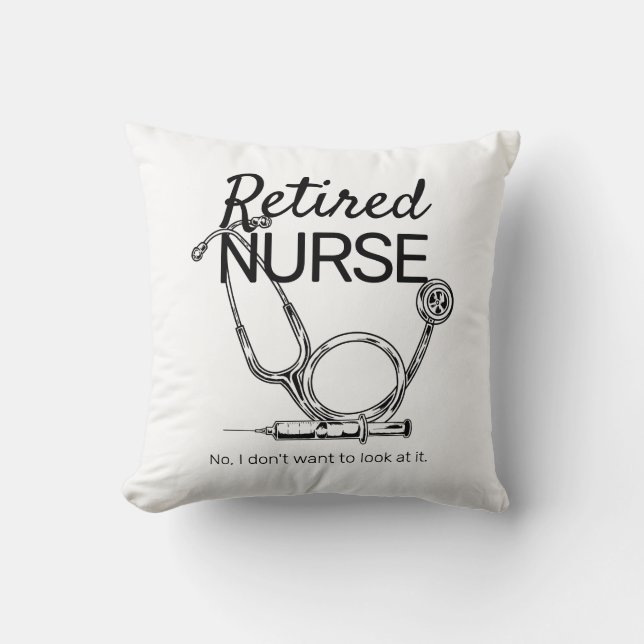 Funny Retiring Nurse Don't Want to Look Retirement Cushion (Front)