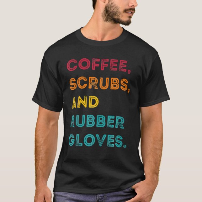 Funny Retro Coffee Scrubs Rubber Gloves Nurse Doct T-Shirt (Front)