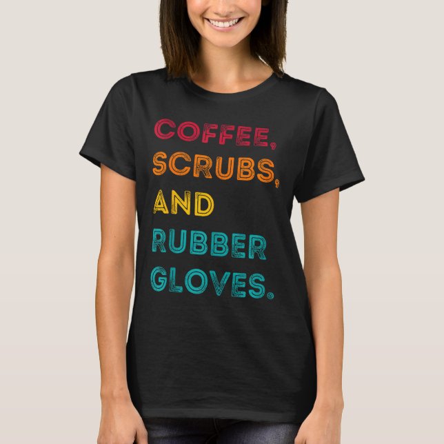 Funny Retro Coffee Scrubs Rubber Gloves Nurse Doct T-Shirt (Front)
