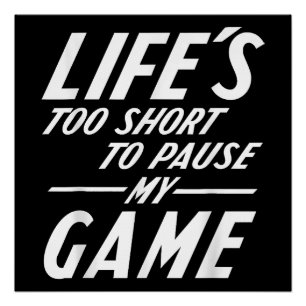 Funny Retro Gamer - Life's Too Short to Pause My G Poster