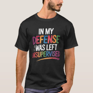 Funny Retro Graphic In My Defence I Was Left Unsup T-Shirt