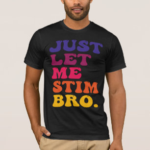 Funny Retro Groovy Just Let Me Stim Bro  T-Shirt