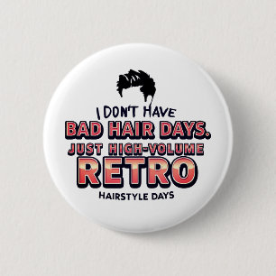 Funny Retro Hair Quote T-Shirt I Don't Have Bad 6 Cm Round Badge