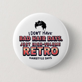 Funny Retro Hair Quote T-Shirt | I Don't Have Bad  6 Cm Round Badge