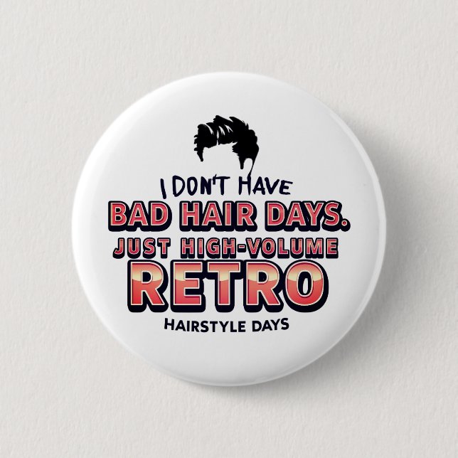 Funny Retro Hair Quote T-Shirt | I Don't Have Bad  6 Cm Round Badge (Front)