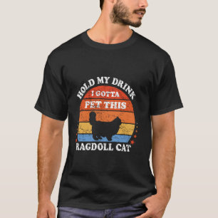 Funny Retro Hold My Drink I Gotta Pet This Ragdoll T-Shirt