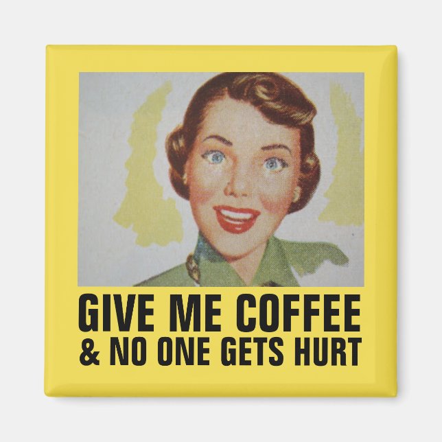 Funny Retro Housewife Magnets, GIVE ME COFFEE Magnet (Front)