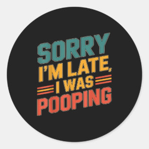 Funny Retro Humor Quote Sorry I'm Late I Was Ong C Classic Round Sticker