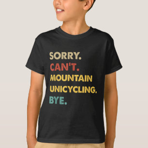 Funny Retro Mountain Sorry Can't Mountain-unicycli T-Shirt