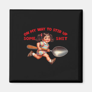 Funny Retro On My Way To Stir Up Some Sarcastic Hu Magnet