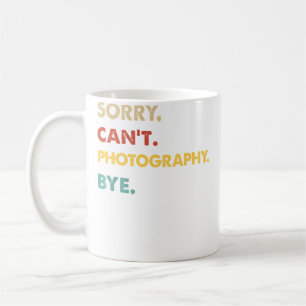 Funny Retro Photography Sorry Can'T Photography By Coffee Mug