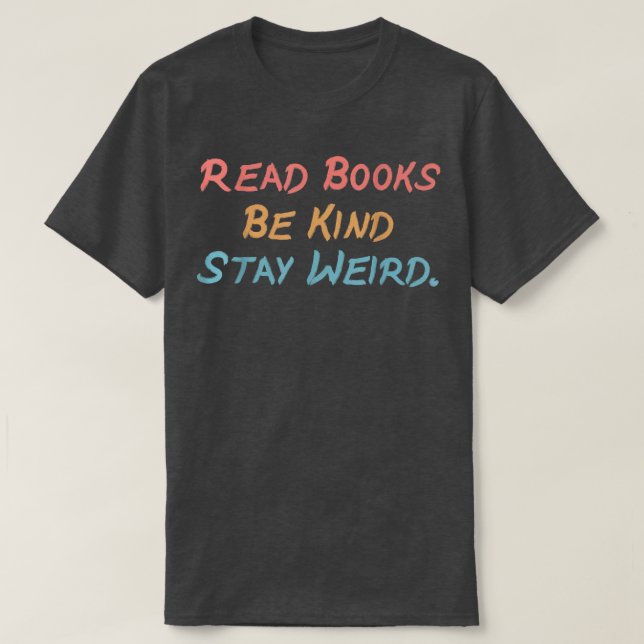 Funny Retro Read Books Be Kind Stay Weird Funny Bo T-Shirt (Design Front)