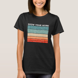 Funny Retro Show Your Work Math Teacher Classroom T-Shirt