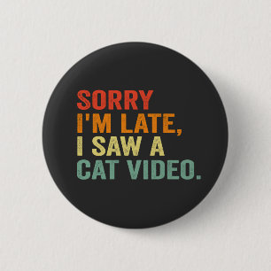 Funny Retro Sorry I Saw a Cat Video Funny Pet Gift 6 Cm Round Badge