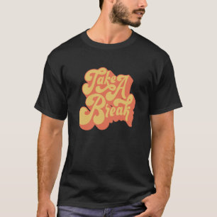 Funny Retro Take A Break T-Shirt