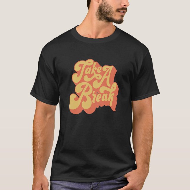 Funny Retro Take A Break T-Shirt (Front)