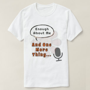 Funny Retro Talker Enough About Me, and One More T-Shirt