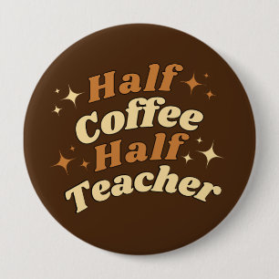 Funny Retro Teacher Half Coffee Half Teacher 10 Cm Round Badge