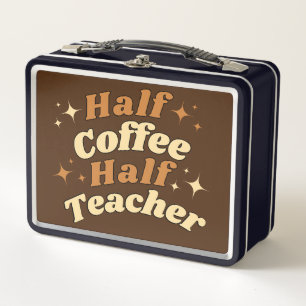 Funny Retro Teacher Half Coffee Half Teacher  Metal Lunch Box