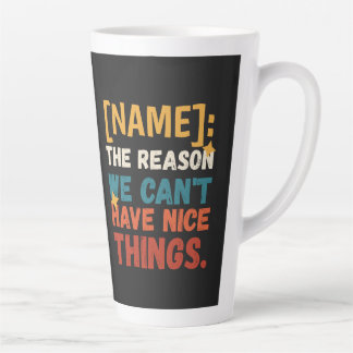 Funny Retro The Reason We Can't Have Nice Things Latte Mug