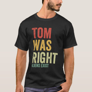 Funny Retro Tom Was Right Aliens Exist Vintage T-Shirt
