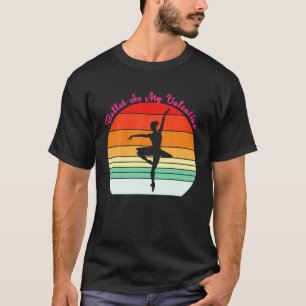 Funny Retro Vintage Ballet Is My Valentine For Dan T-Shirt