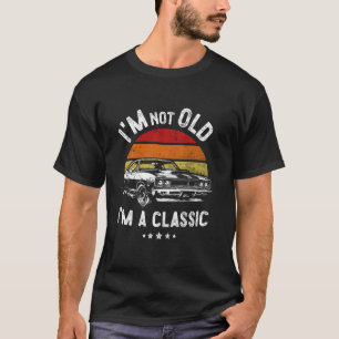 Funny Retro Vintage Muscle Car Birthday. Im Not Ol T-Shirt