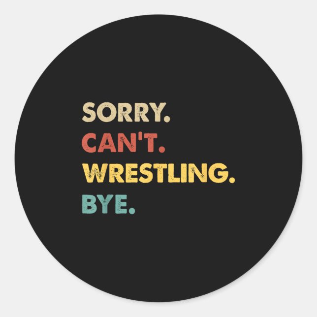 Funny Retro Wrestling Sorry Can't Wrestling Bye  Classic Round Sticker (Front)