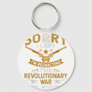 Funny Revolutionary War Reenactment - Sorry I Cant Key Ring