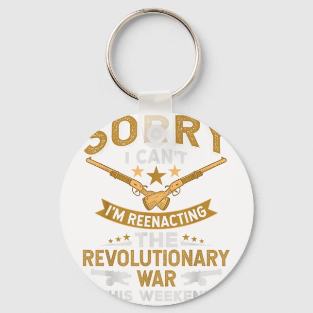 Funny Revolutionary War Reenactment - Sorry I Cant Key Ring (Front)
