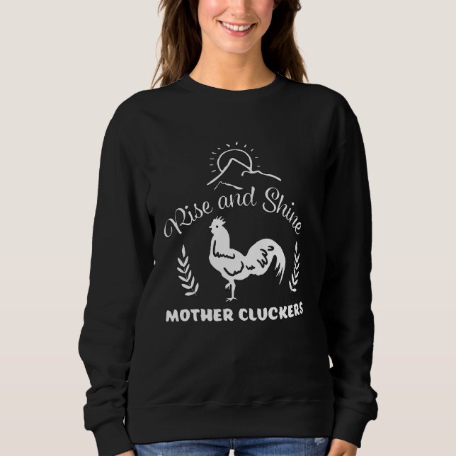 Funny Rise And Shine Mother Cluckers Chicken Lover Sweatshirt (Front)