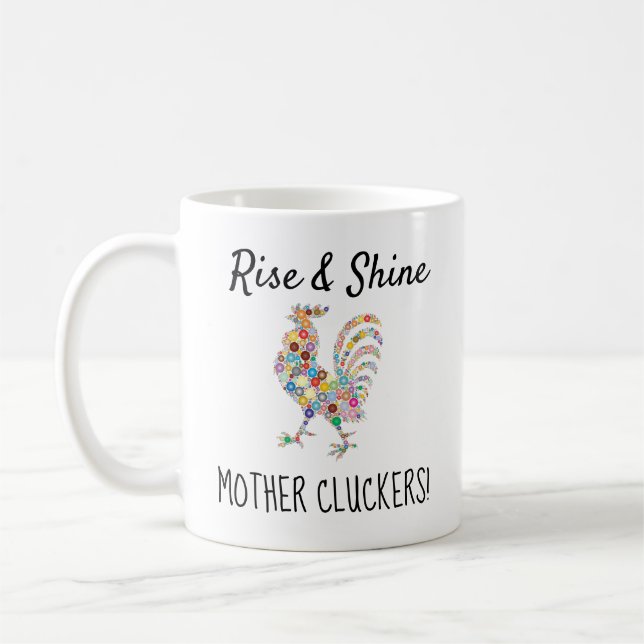 Funny Rise & Shine Mother Cluckers Coffee Mug (Left)