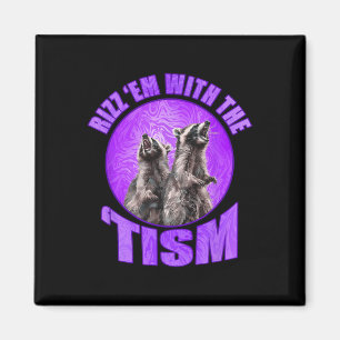 Funny Rizz Em With The Tism Meme Autistic Racoon Magnet