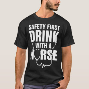 Funny RN Appreciation Gift Safety First Drink with T-Shirt
