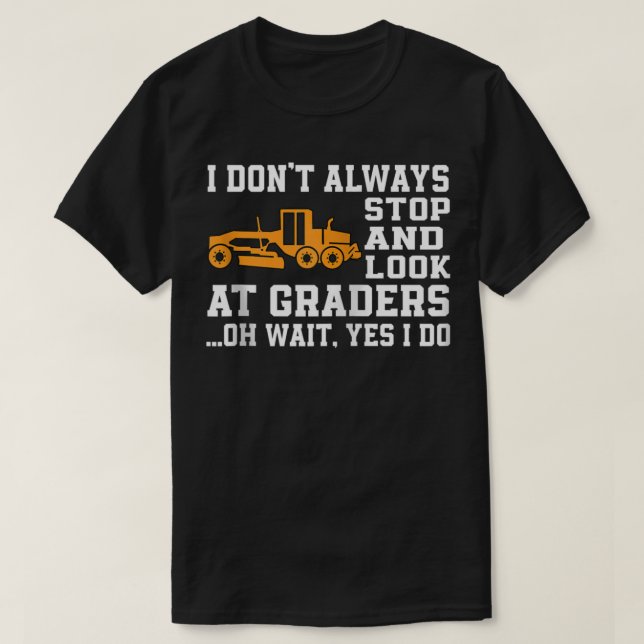 Funny Road Grader Lover Saying Motor Grader Operat T-Shirt (Design Front)