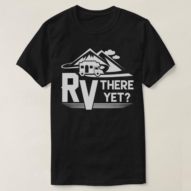 Funny Roadtrip Travel RV There Yet Camping  T-Shirt (Design Front)