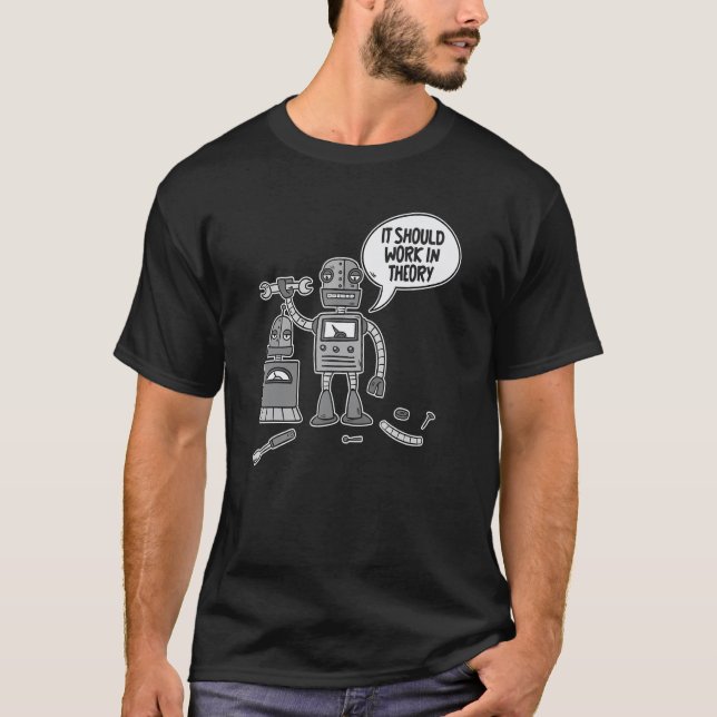 Funny Robots Robotics - Ai It Should Work In Theor T-Shirt (Front)