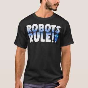 Funny Robots Rule Technology Modern Science Roboti T-Shirt
